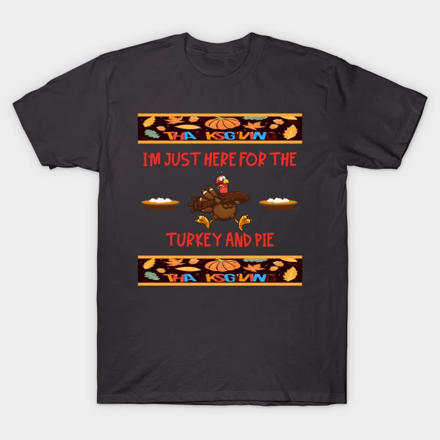 Just Here for the Ugly Thanksgiving Turkey and Pie T-Shirt by taana2017